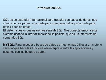 SQL es un estándar internacional para trabajar con bases de datos, que consta de dos partes: una parte para manipular datos y una parte para definir tipos.