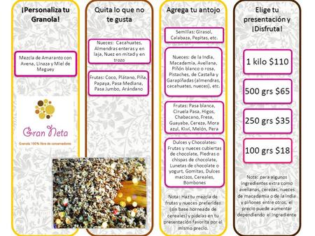 ¡Personaliza tu Granola! Quita lo que no te gusta Agrega tu antojo Elige tu presentación y ¡Disfruta! Nota: para algunos ingredientes extra como avellanas,