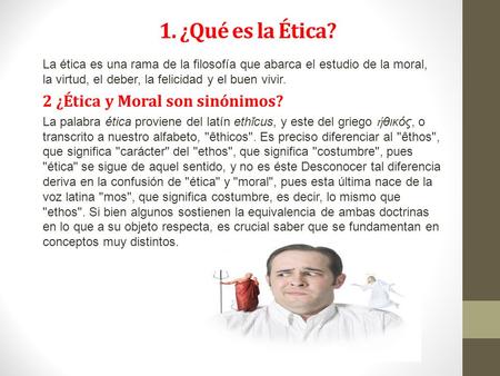 1. ¿Qué es la Ética? 2 ¿Ética y Moral son sinónimos?