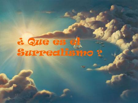 ¿ Que es el Surrealismo?.  Se refiere a un movimiento artístico y literario que nace a principios del siglo veinte  André Breton define el movimiento.