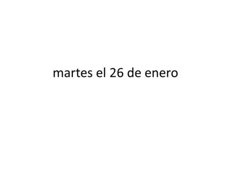Martes el 26 de enero. ALC 6 Objetivo: tomar una prueba. aprender los verbos de –er/-ir por el imperfecto. Practicar con la conjugación con los verbos.