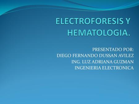 PRESENTADO POR: DIEGO FERNANDO DUSSAN AVILEZ ING. LUZ ADRIANA GUZMAN INGENIERIA ELECTRONICA.