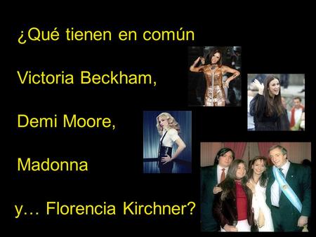 ¿Qué tienen en común Victoria Beckham, Demi Moore, Madonna y… Florencia Kirchner?