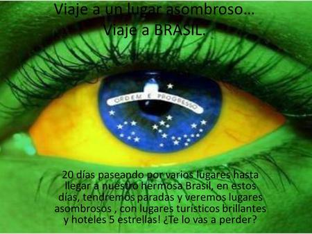 Viaje a un lugar asombroso… Viaje a BRASIL. 20 días paseando por varios lugares hasta llegar a nuestro hermosa Brasil, en estos días, tendremos paradas.