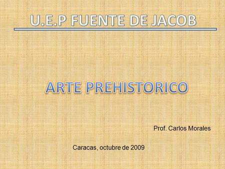 U.E.P FUENTE DE JACOB ARTE PREHISTORICO