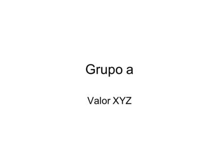 Grupo a Valor XYZ. Participantes Glosario Índice Resumen ejecutivo Características principales Análisis técnico Análisis fundamental Anexos.