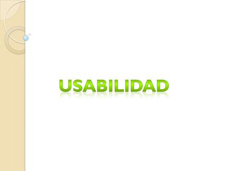 La usabilidad puede formar parte de una definición de facilitación y rapidez que obtiene el usuario al realizar ciertas cosas. -La usabilidad tiene como.