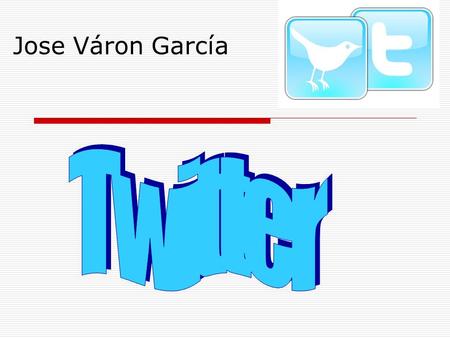Jose Váron García. ¿Que es TWITTER?  Es una red social de servicio gratuito de microblogging que permite a sus usuarios enviar entradas de texto, llamadas.