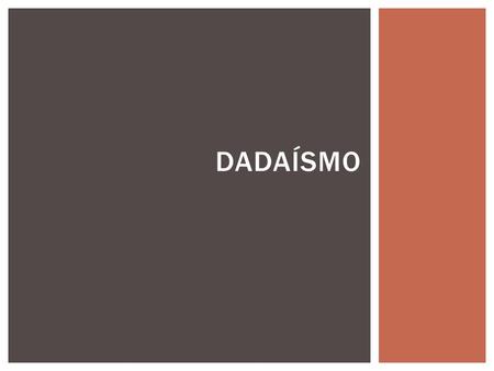 DADAÍSMO.  Luego de la Primera Guerra Mundial, muchos intelectuales y artistas perdieron la confianza en los valores establecidos por la sociedad occidental.