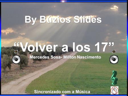 “Volver a los 17” Mercedes Sosa- Milton Nascimento By Búzios Slides Sincronizado com a Música.