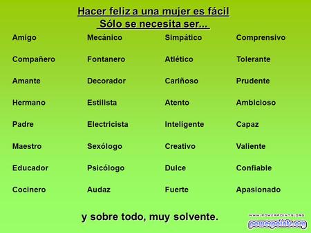 Amigo Compañero Amante Hermano Padre Maestro Educador Cocinero Mecánico Fontanero Decorador Estilista Electricista Sexólogo Psicólogo Audaz Simpático.