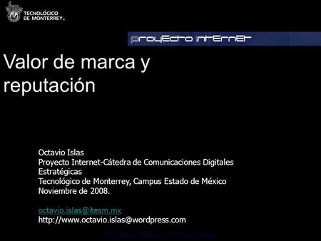 Dr. Octavio Islas y Dra Amaia Arribas. Octavio Islas Proyecto Internet-Cátedra de Comunicaciones Digitales Estratégicas Tecnológico de Monterrey, Campus.