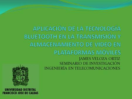 JAMES VELOZA ORTIZ SEMINARIO DE INVESTIGACIÓN INGENIERÍA EN TELECOMUNICACIONES.
