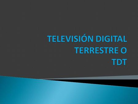 TELEVISIÓN DIGITAL TERRESTRE O TDT