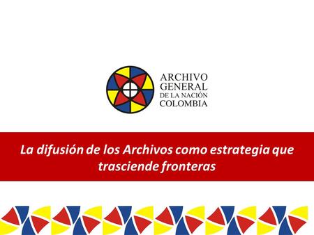 / / Twitter: ArchivoGeneral – Facebook: Archivo General – Youtube: Canal AGN Colombia La difusión.