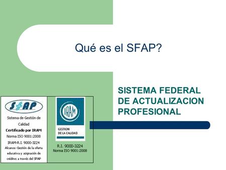 Qué es el SFAP? SISTEMA FEDERAL DE ACTUALIZACION PROFESIONAL.