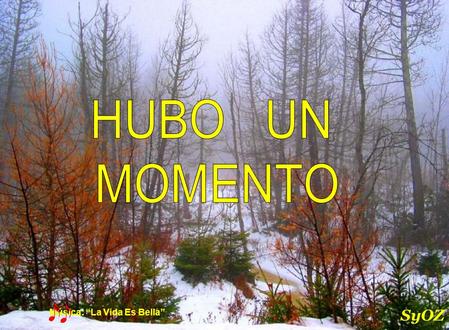 Música: “La Vida Es Bella” SyOZ HUBO UN MOMENTO EN EL QUE CREIAS QUE LA TRISTEZA ERA ETERNA… Pero te sorprendiste a ti mismo riendo sin parar SyOZ.