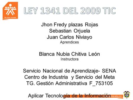 Jhon Fredy plazas Rojas Sebastian Orjuela Juan Carlos Niviayo Aprendices Blanca Nubia Chitiva León Instructora Servicio Nacional de Aprendizaje- SENA Centro.