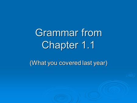 Grammar from Chapter 1.1 (What you covered last year)