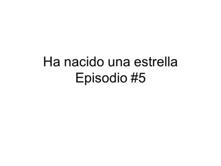 Ha nacido una estrella Episodio #5. Ana Lola Pablo Sam Which of the characters above says each of the lines below: ______ 1. ¿Tiene un mensaje para Antonio.