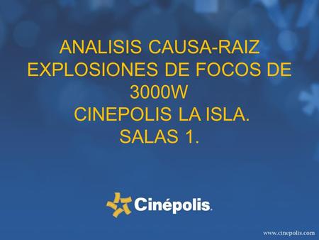 ANALISIS CAUSA-RAIZ EXPLOSIONES DE FOCOS DE 3000W CINEPOLIS LA ISLA. SALAS 1.