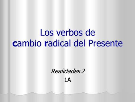 Los verbos de cambio radical del Presente