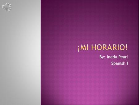 By: Ineda Pearl Spanish I ingles matematicas ciencia sociales salud La clase dificil facil intersante aburrido.