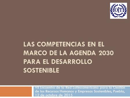 Las competencias en el marco de la agenda 2030 para el desarrollo sostenible VII Encuentro de la Red Latinoamericana para la Gestión de los Recursos Humanos.