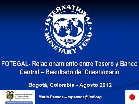 FOTEGAL- Relacionamiento entre Tesoro y Banco Central – Resultado del Cuestionario Bogotá, Colombia - Agosto 2012 Mario Pessoa –