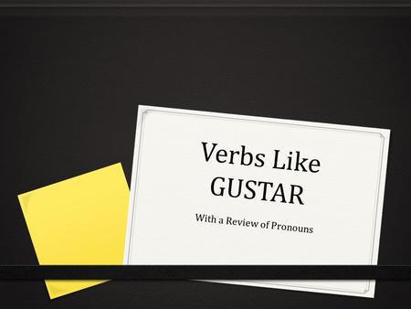Verbs Like GUSTAR With a Review of Pronouns. Pronoun Review Subject Pronouns I we you ya’ll he they she they YOU ya’ll yo tú él ella usted nosotros vosotros.