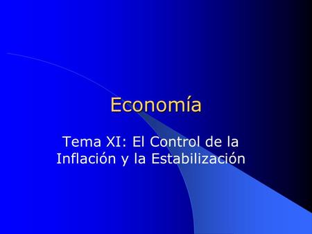 Economía Tema XI: El Control de la Inflación y la Estabilización.