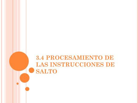 3.4 PROCESAMIENTO DE LAS INSTRUCCIONES DE SALTO