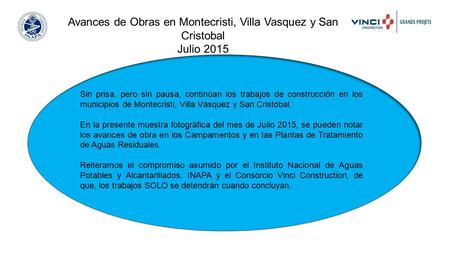 Avances de Obras en Montecristi, Villa Vasquez y San Cristobal Julio 2015 Sin prisa, pero sin pausa, continúan los trabajos de construcción en los municipios.