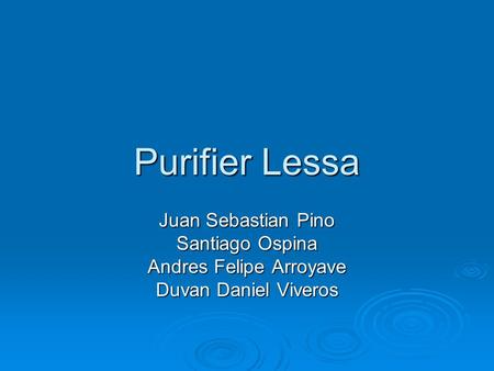 Purifier Lessa Juan Sebastian Pino Santiago Ospina Andres Felipe Arroyave Duvan Daniel Viveros.