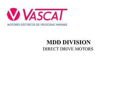 MDD DIVISION DIRECT DRIVE MOTORS. Reservados todos los derechos por Vascat, S.A. ¿WHAT IS A DIRECT DRIVE TORQUE MOTOR?  Synchronous permanent magnet.