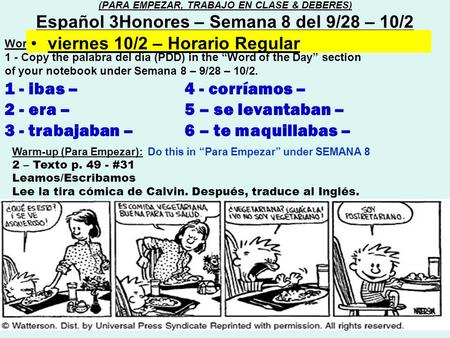 Word of the day (Palabra del día) : 1 - Copy the palabra del día (PDD) in the “Word of the Day” section of your notebook under Semana 8 – 9/28 – 10/2.