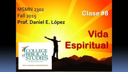 MSMN 2302 Fall 2015 Prof. Daniel E. López Clase #8 Vida Espiritual.