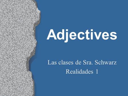 Adjectives Las clases de Sra. Schwarz Realidades 1.