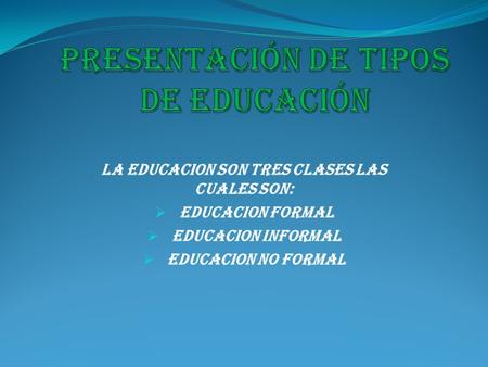 PRESENTACIÓN DE TIPOS DE EDUCACIÓN