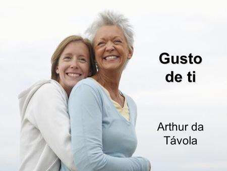 Gusto de ti Arthur da Távola Me gusta la gente con la cabeza en su lugar, con contenido interior, idealismo en los ojos Con los dos pies en el piso de.