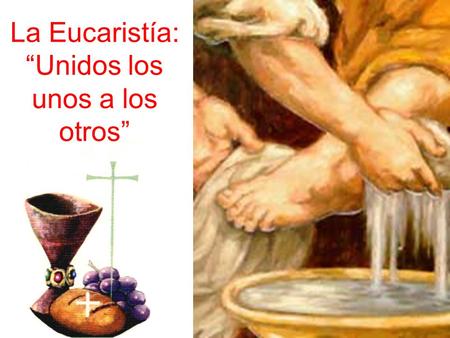 La Eucaristía: “Unidos los unos a los otros” Un pan inmenso, un pan multiplicado, pan crujiente, pan dulce, pan contento de ser comido todo por hambrientos,