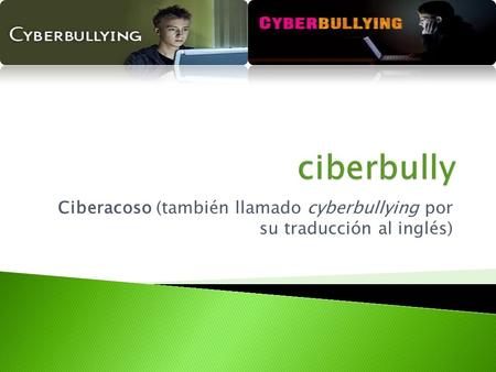 Ciberacoso (también llamado cyberbullying por su traducción al inglés)