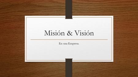 Misión & Visión En una Empresa..