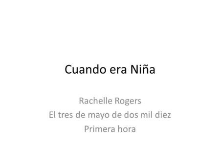 Cuando era Niña Rachelle Rogers El tres de mayo de dos mil diez Primera hora.