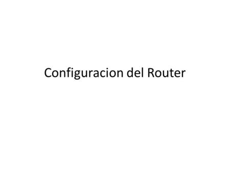 Configuracion del Router. IOS del Router El router utiliza un S.O llamado IOS, Internetwork Operating System de Cisco. Presente en enrutadores, switches,