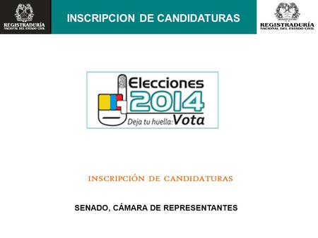 SENADO, CÁMARA DE REPRESENTANTES INSCRIPCIÓN DE CANDIDATURAS INSCRIPCION DE CANDIDATURAS.