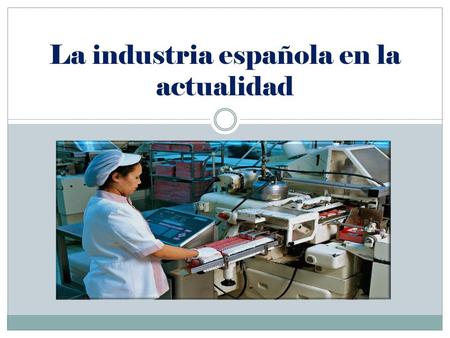 La industria española en la actualidad