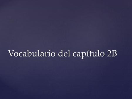 Vocabulario del capítulo 2B. La entrada – entrance.