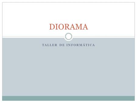 DIORAMA Taller de Informática.