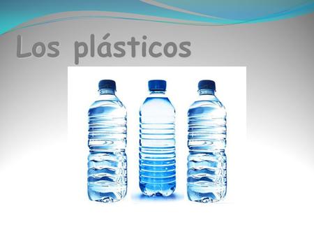 Los plásticos.